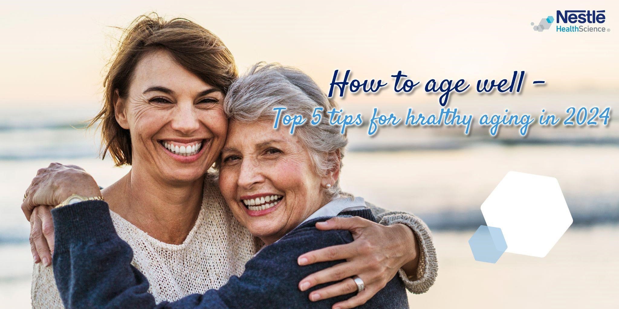 Top 5 tips for healthy aging in 2024